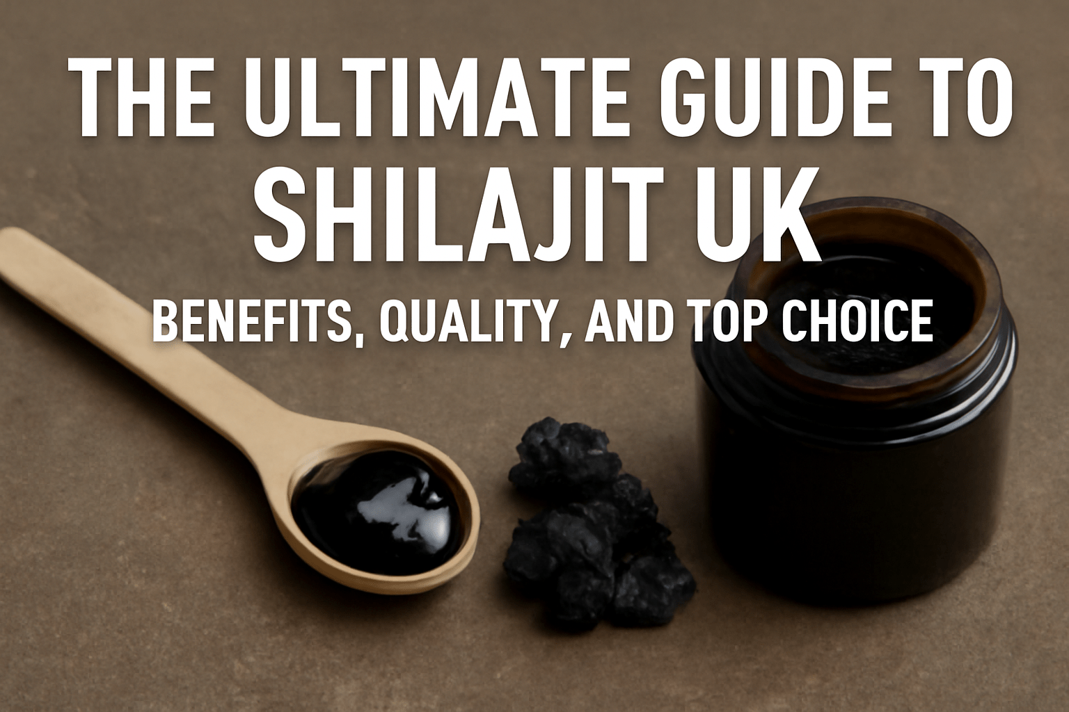 The Ultimate Guide to Shilajit UK: Benefits, Quality, and Top Choice