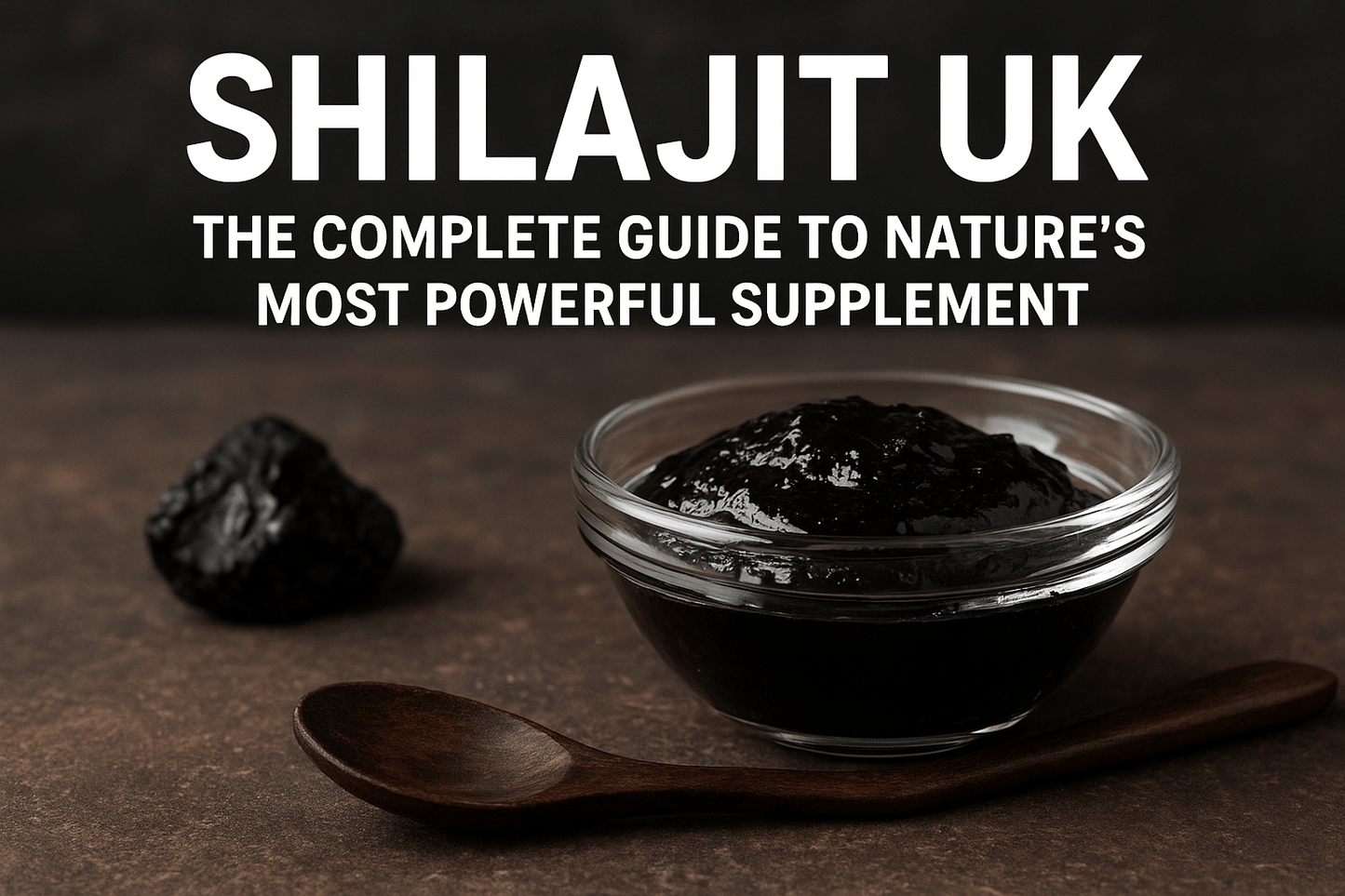Shilajit UK: The Complete Guide to Nature’s Most Powerful Supplement - Ancient Extracts